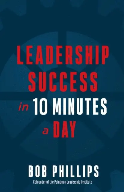 Bob Phillips - Leadership Success in 10 Minutes a Day, E-bok. Tillgänglighet: Lägg i varukorg
