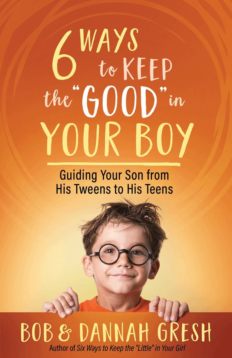 Dannah Gresh, Bob Gresh - Six Ways to Keep the “Good” in Your Boy, Häftad. Tillgänglighet: Lägg i varukorg