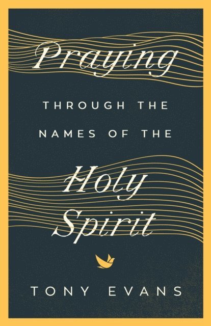 Tony Evans - Praying Through the Names of the Holy Spirit, E-bok