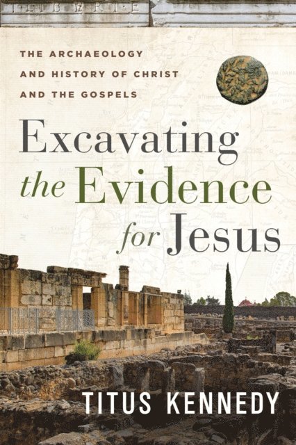 Titus Kennedy - Excavating the Evidence for Jesus, E-bok