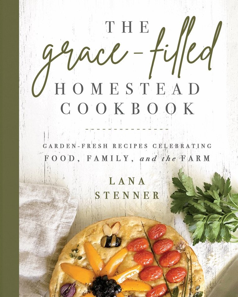 Lana Stenner - Grace-Filled Homestead Cookbook, Häftad