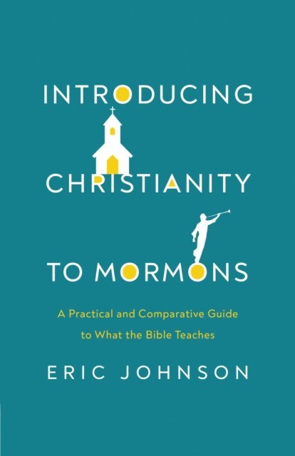 Eric Johnson - Introducing Christianity to Mormons, E-bok