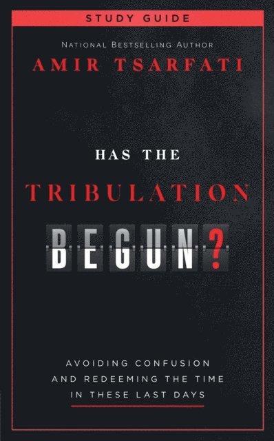 Amir Tsarfati - Has the Tribulation Begun? Study Guide, E-bok