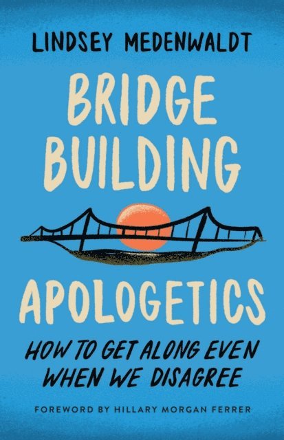 Lindsey Medenwaldt - Bridge-Building Apologetics, E-bok