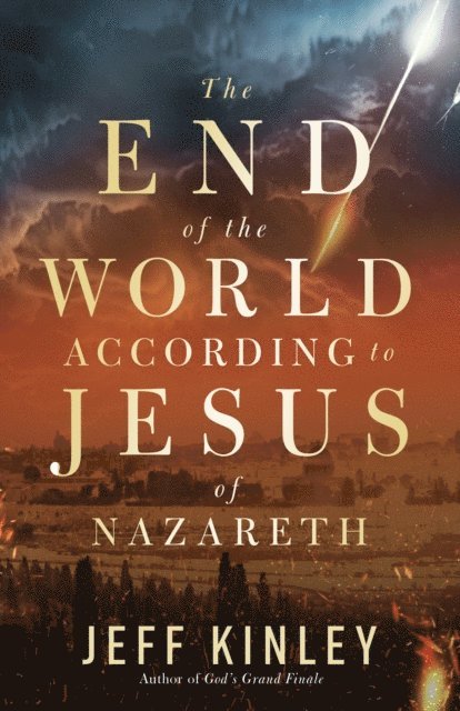 Jeff Kinley - End of the World According to Jesus of Nazareth, E-bok