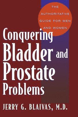 Conquering Bladder And Prostate Problems av Jerry Blaivas, Jerry G Blaivas