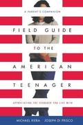 Field Guide To The American Teenager