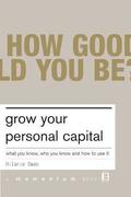 Grow Your Personal Capital: What You Know, Who You Know and How to Use It