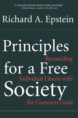 Principles For A Free Society av Richard Epstein, Richard a Epstein, Richard A Epstein