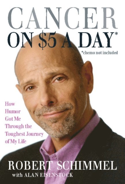 Alan Eisenstock, Robert Schimmel - Cancer on $5 a Day (Chemo Not Included), E-bok