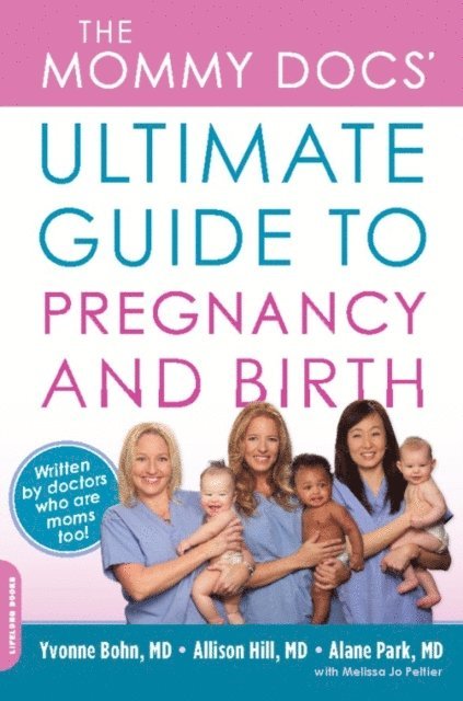 Melissa Jo Peltier, Alane Park, Allison Hill, Yvonne Bohn - Mommy Docs' Ultimate Guide to Pregnancy and Birth, E-bok