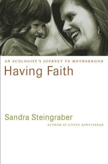 Sandra Steingraber - Having Faith, E-bok