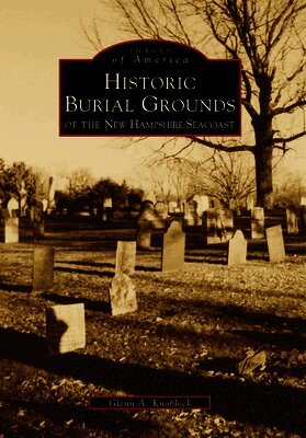 Glenn A. Knoblock - Historical Burial Grounds of the New Hampshire Seacoast, Häftad