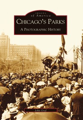 John Graf - Chicago's Parks: A Photographic History, Häftad. Tillgänglighet: Lägg i varukorg