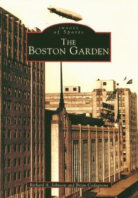 Richard A. Johnson, Brian Codagnone - The Boston Garden, Häftad. Tillgänglighet: Lägg i varukorg