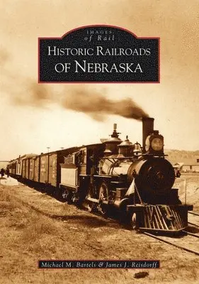 Michael M. Bartels, James J. Reisdorff - Historic Railroads of Nebraska, Häftad. Tillgänglighet: Lägg i varukorg