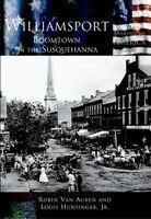 Cynthia Robin Van Auken, Louis E. Hunsinger - Williamsport: Boomtown on the Susquehanna, Häftad. Tillgänglighet: Lägg i varukorg