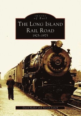 David Keller, Steven Lynch - The Long Island Railroad: 1925-1975, Häftad