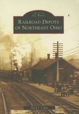 Mark J. Camp - Railroad Depots of Northeast Ohio, Häftad. Tillgänglighet: Lägg i varukorg