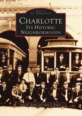 John R. Rogers, Amy T. Rogers - Charlotte: Its Historic Neighborhoods, Häftad. Tillgänglighet: Lägg i varukorg
