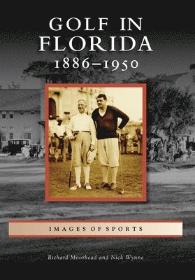 Richard Moorhead, Nick Wynne - Golf in Florida: 1886-1950, Häftad. Tillgänglighet: Lägg i varukorg