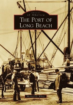 Michael D. White - The Port of Long Beach, Häftad
