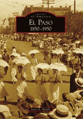 Jim Murphy - El Paso, 1850-1950, Häftad