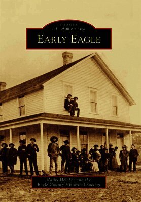 Kathy Heicher, Eagle County Historical Society - Early Eagle, Häftad. Tillgänglighet: Lägg i varukorg