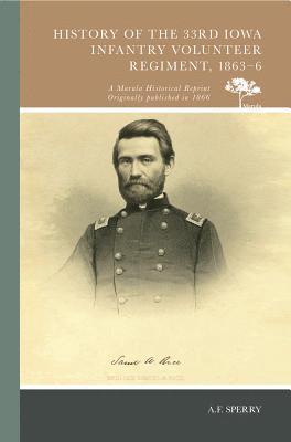 A. F. Sperry - History of the 33rd Iowa Infantry Volunteer Regiment, 1863-6, Häftad. Tillgänglighet: Lägg i varukorg