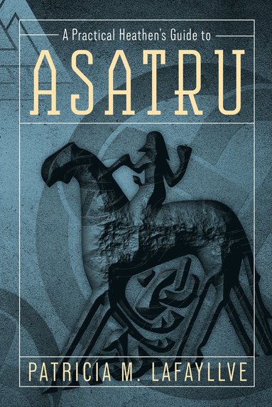 Practical Heathen's Guide to Asatru av Patricia M Lafayllve, Patricia M Lafayllve