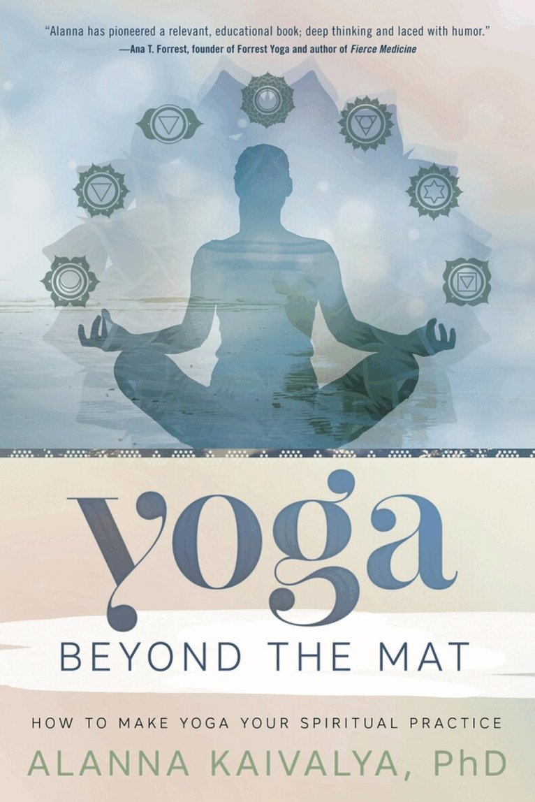 Alanna Kaivalya - Yoga Beyond the Mat, Häftad