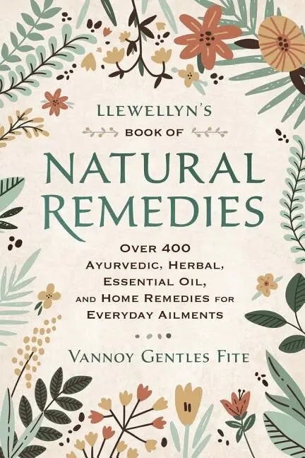 Vannoy Gentles Fite - Llewellyn's Book of Natural Remedies: Over 400 Ayurvedic, Herbal, Essential Oil, and Home Remedies for Everyday Ailments, Häftad. Tillgänglighet: Lägg i varukorg