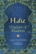 Hafiz: Wisdom of Madness: Selected Poems