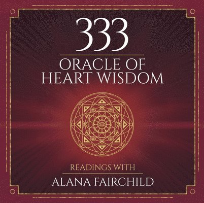 Alana Fairchild - 333 Oracle of Heart Wisdom Book, Inbunden. Tillgänglighet: Lägg i varukorg