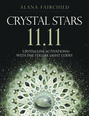 Alana Fairchild - Crystal Stars 11.11: Crystalline Activations with the Stellar Light Codes, Häftad. Tillgänglighet: Lägg i varukorg