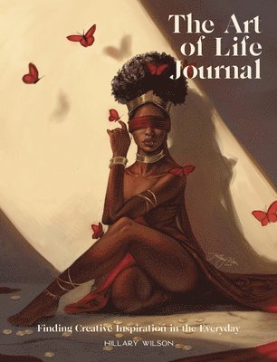 Hillary Wilson - The Art of Life Journal: Finding Inspiration in the Everyday, Häftad