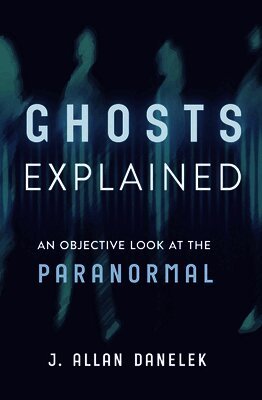 J. Allan Danelek - Ghosts Explained, Häftad
