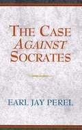 The Case Against Socrates