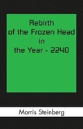 Rebirth of the Frozen Head in the Year 2240