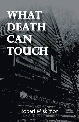 Robert Miskimon - What Death Can Touch, Häftad. Tillgänglighet: Lägg i varukorg