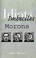 Idiots, Imbeciles and Morons
