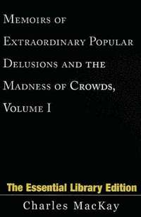 Memoirs of Extraordinary Popular Delusions and the Madness of Crowds, Volume 1