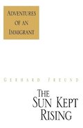 The Sun Kept Rising: Adventures Of An Im