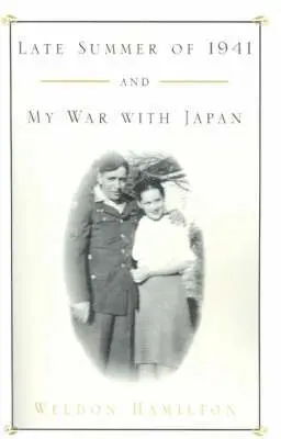 Late Summer of 1941 and My War with Japan