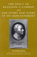The Edict of Religion, A Comedy, and The Story and Diary of My Imprisonment