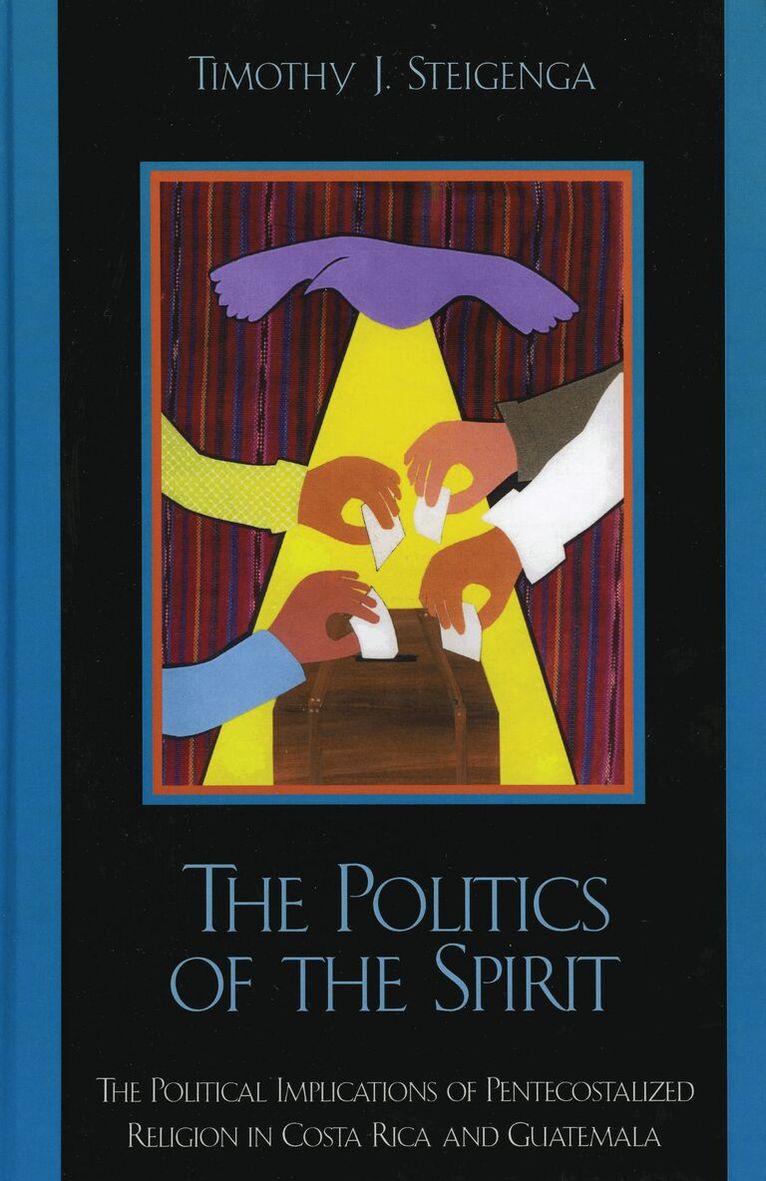 Timothy J. Steigenga - Politics of the Spirit, Häftad