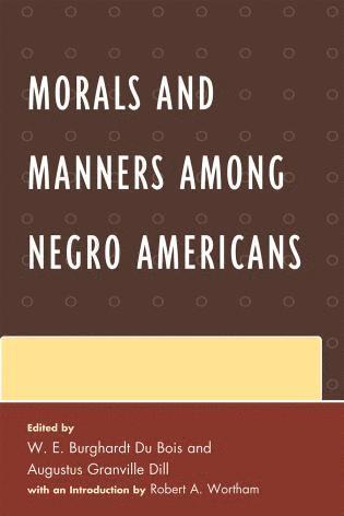 W. E. Burghardt Du Bois, Augustus Dill, Robert A. Wortham - Morals and Manners among Negro Americans, Häftad
