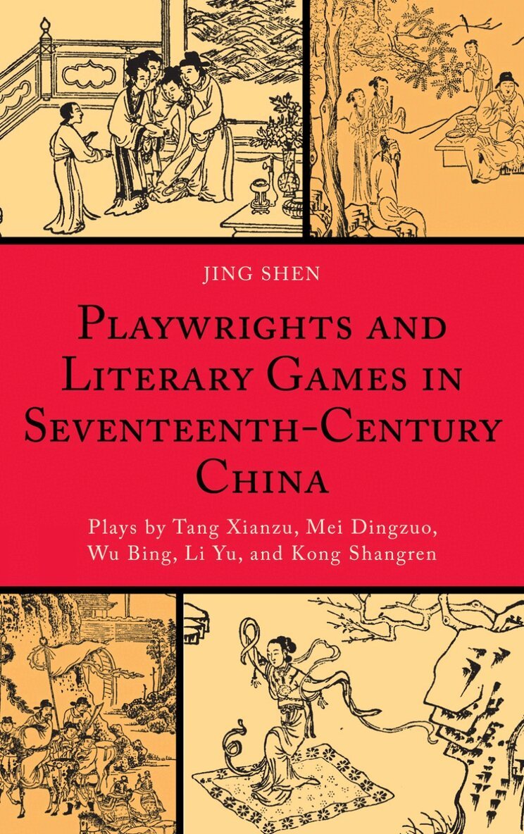 Jing Shen - Playwrights and Literary Games in Seventeenth-Century China, Inbunden