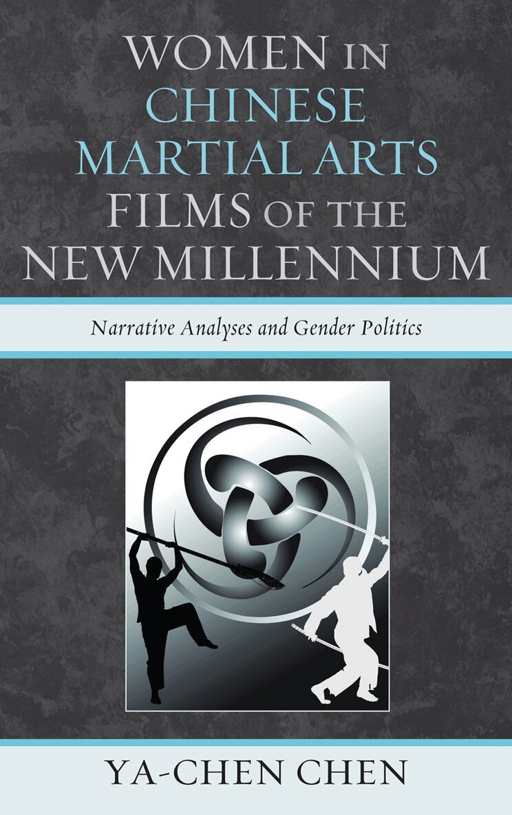Ya-chen Chen - Women in Chinese Martial Arts Films of the New Millennium, Inbunden