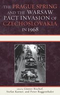Prague Spring and the Warsaw Pact Invasion of Czechoslovakia in 1968